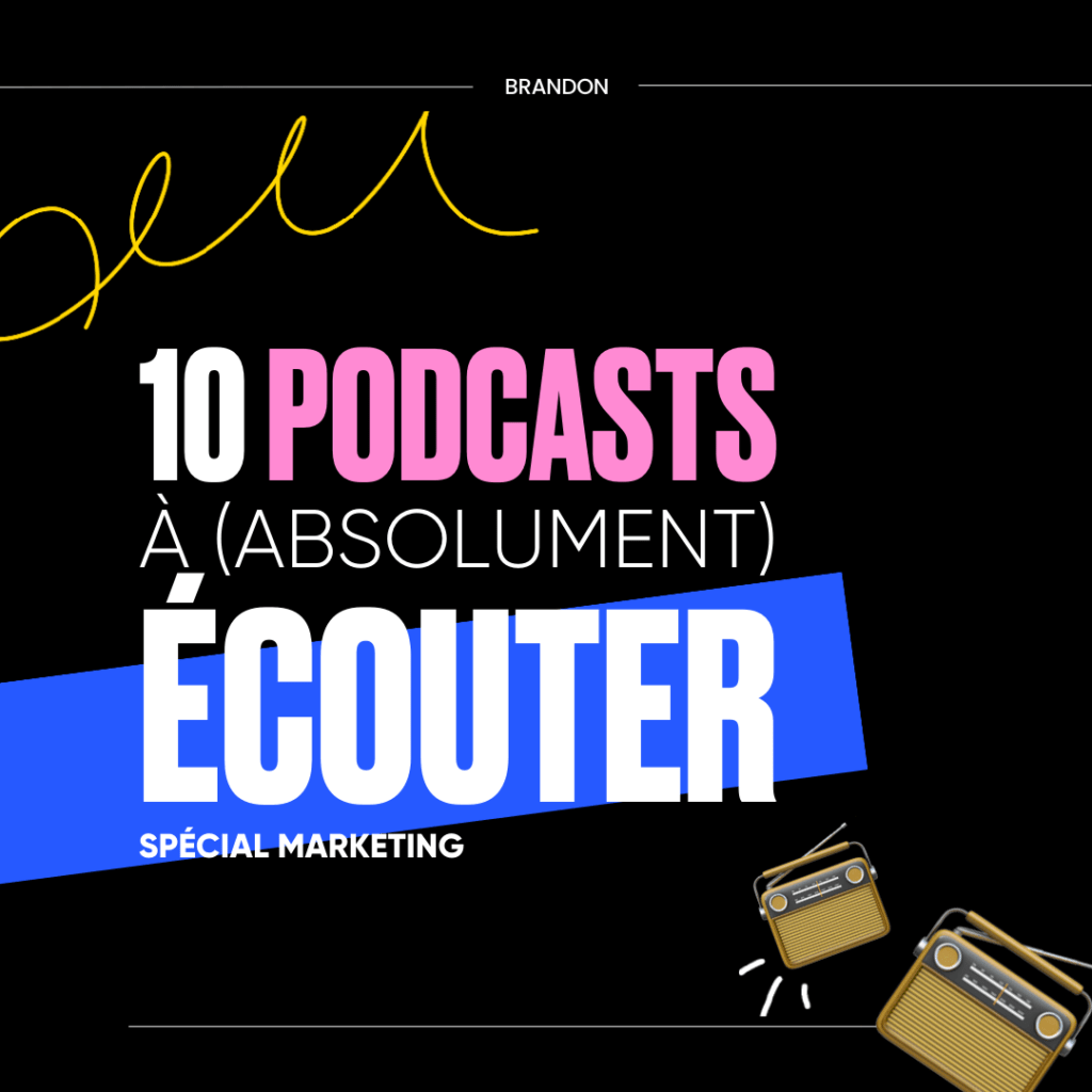10 PODCASTS À ABSOLUMENT ÉCOUTER SPECIAL MARKETING