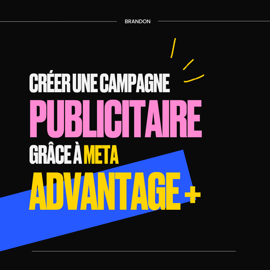 CRÉER UNE CAMPAGNE PUBLICITAIRE GRÂCE À META ADVANTAGE +